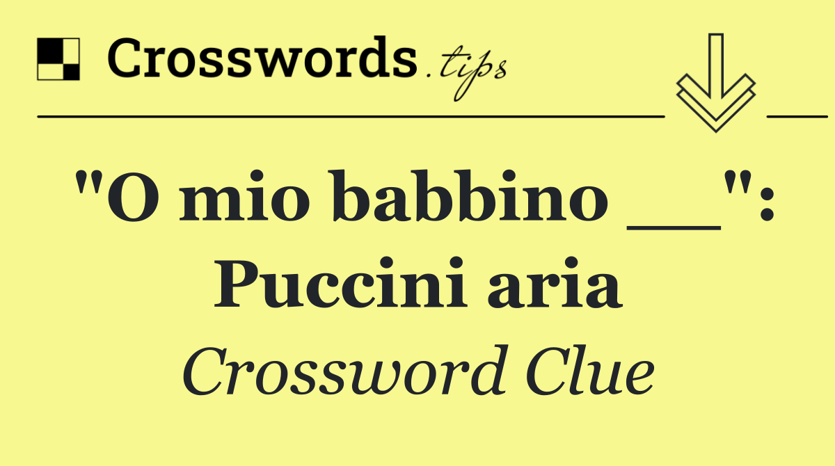 "O mio babbino __": Puccini aria
