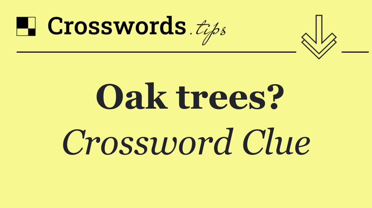 Oak trees?