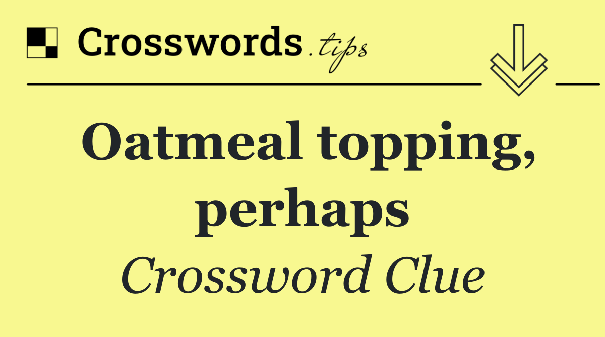 Oatmeal topping, perhaps