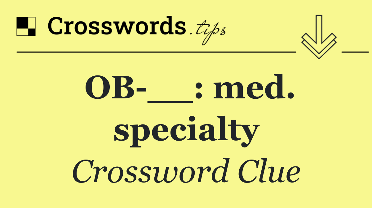 OB __: med. specialty