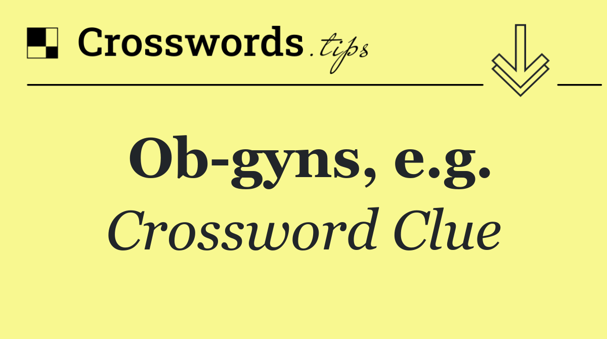 Ob gyns, e.g.
