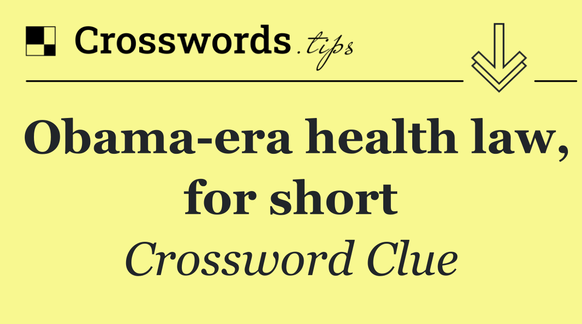 Obama era health law, for short