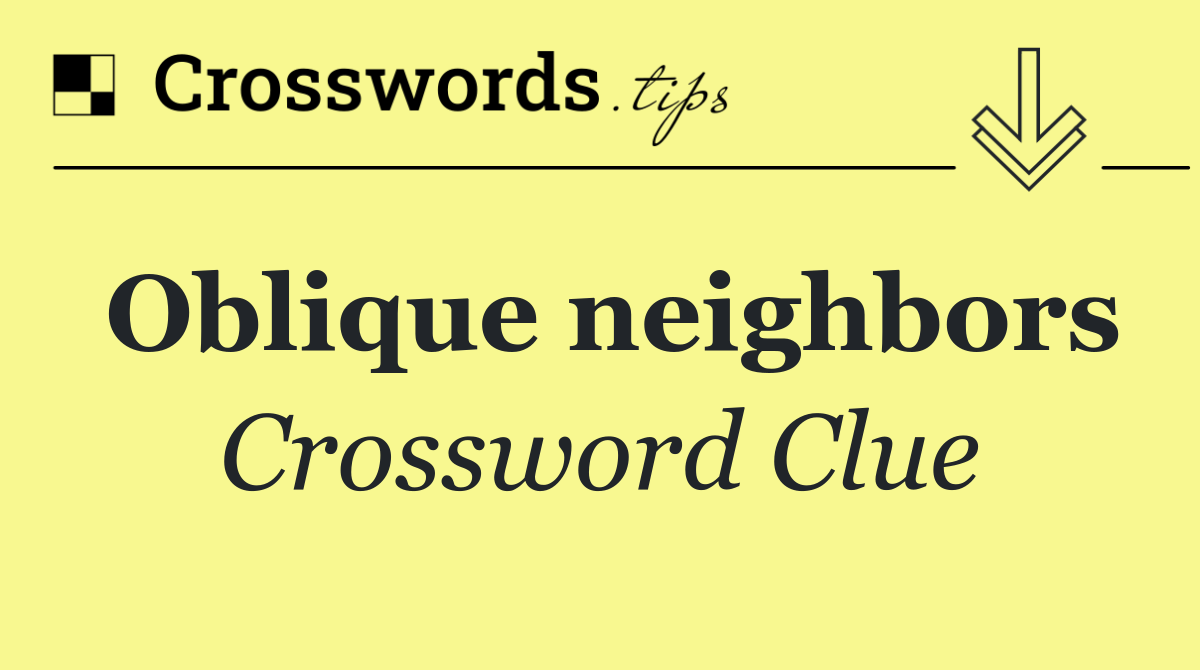 Oblique neighbors