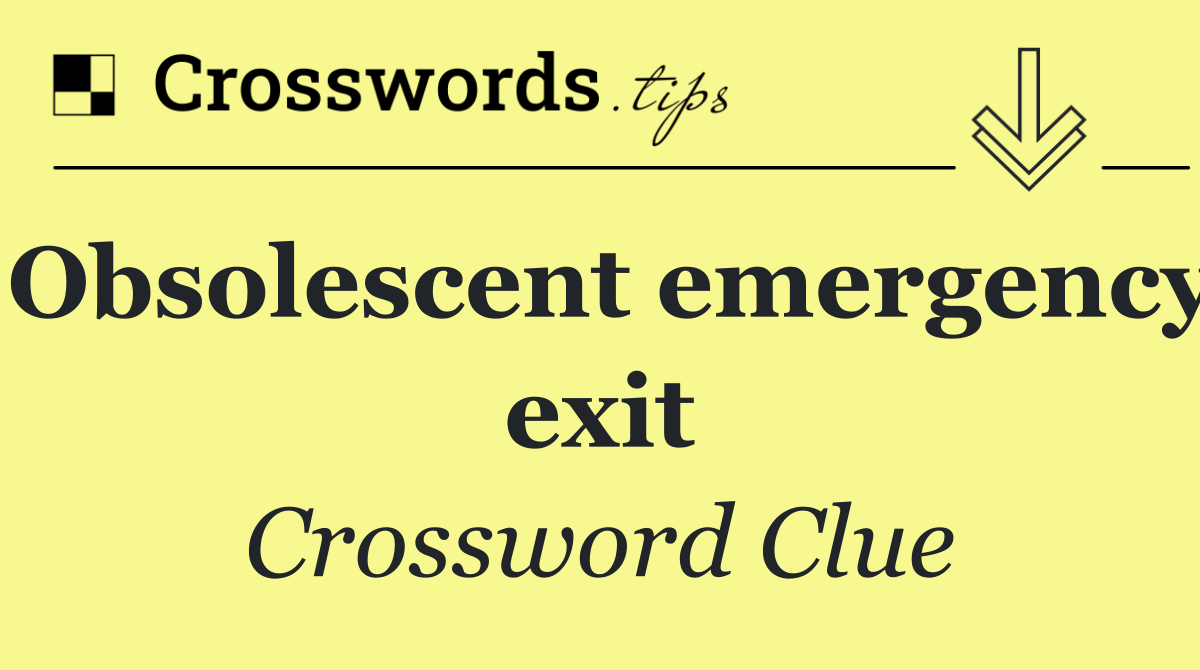 Obsolescent emergency exit