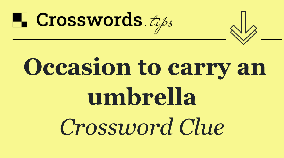 Occasion to carry an umbrella