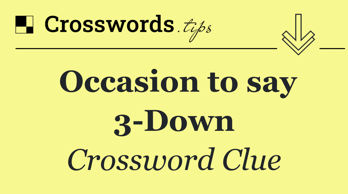 Occasion to say 3 Down