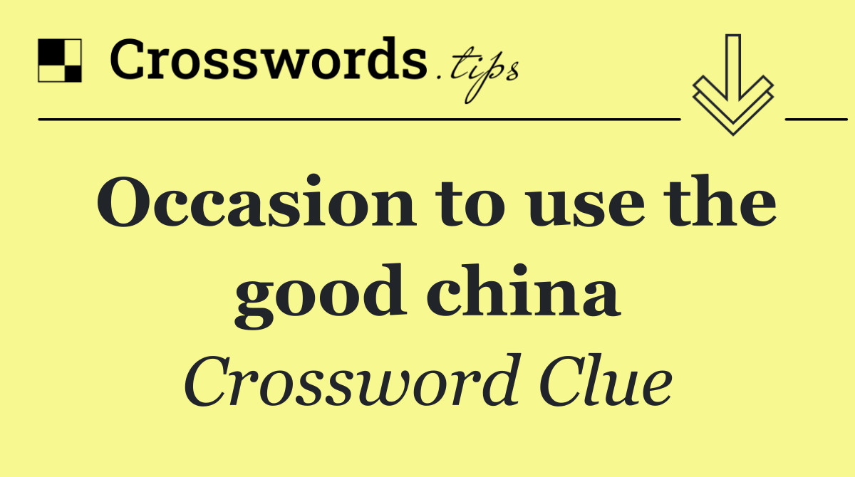 Occasion to use the good china