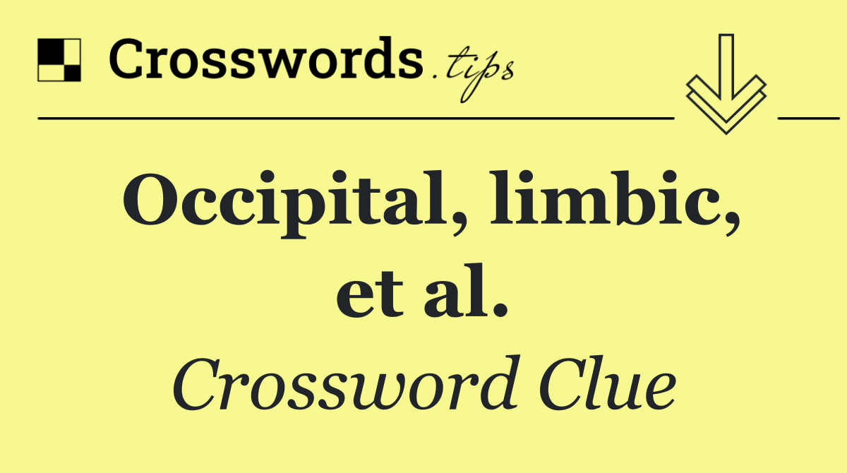 Occipital, limbic, et al. Crossword Clue Answer September 28 2024
