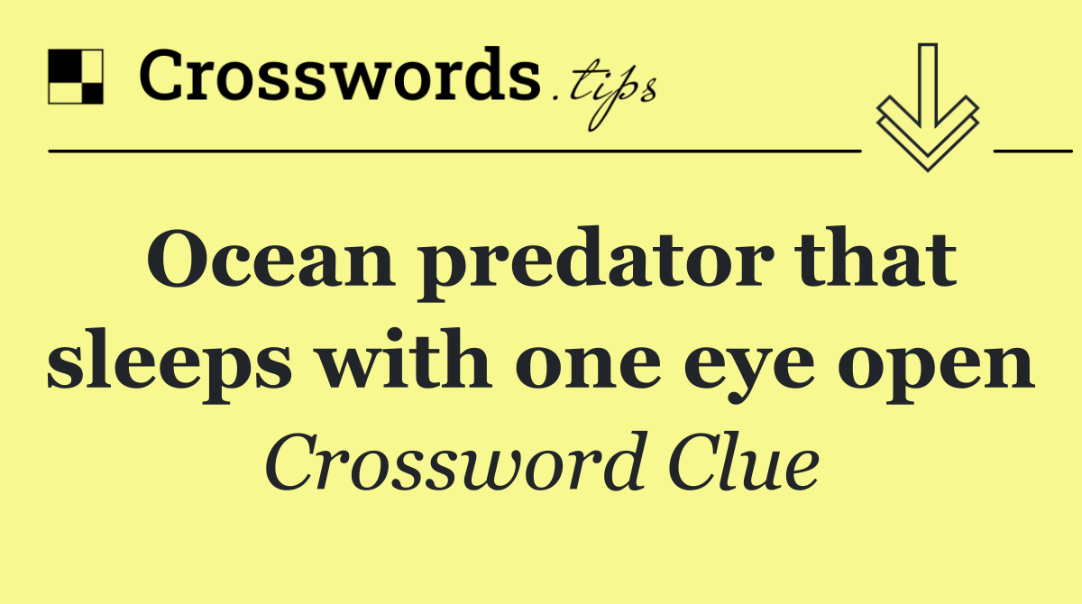 Ocean predator that sleeps with one eye open