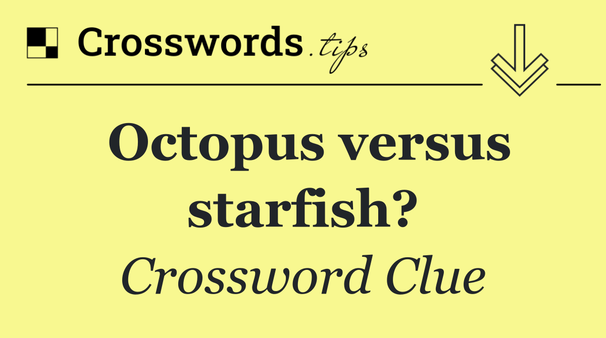 Octopus versus starfish?
