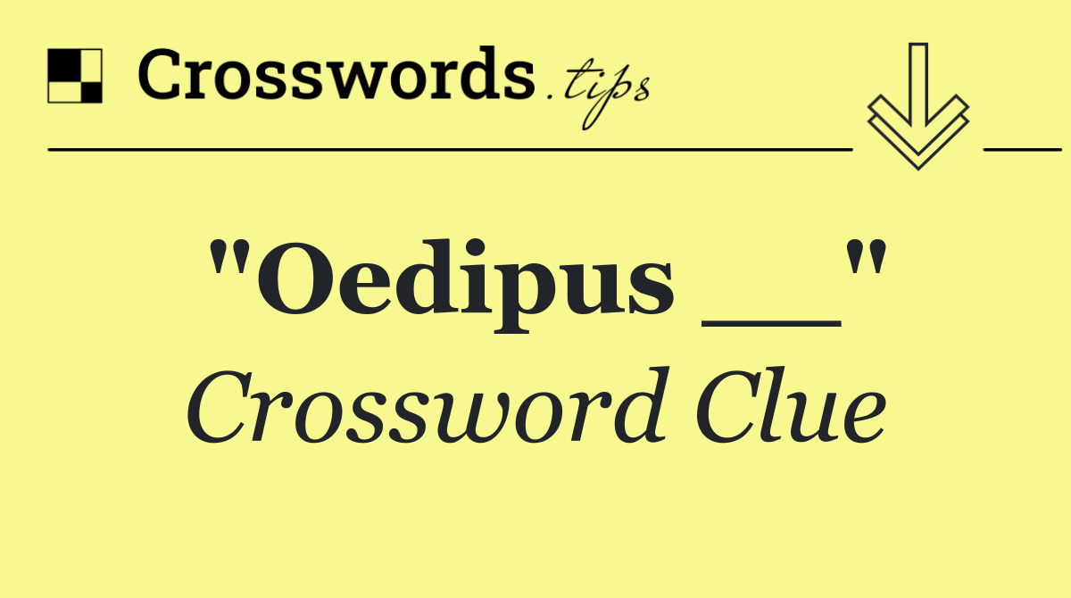 "Oedipus __"