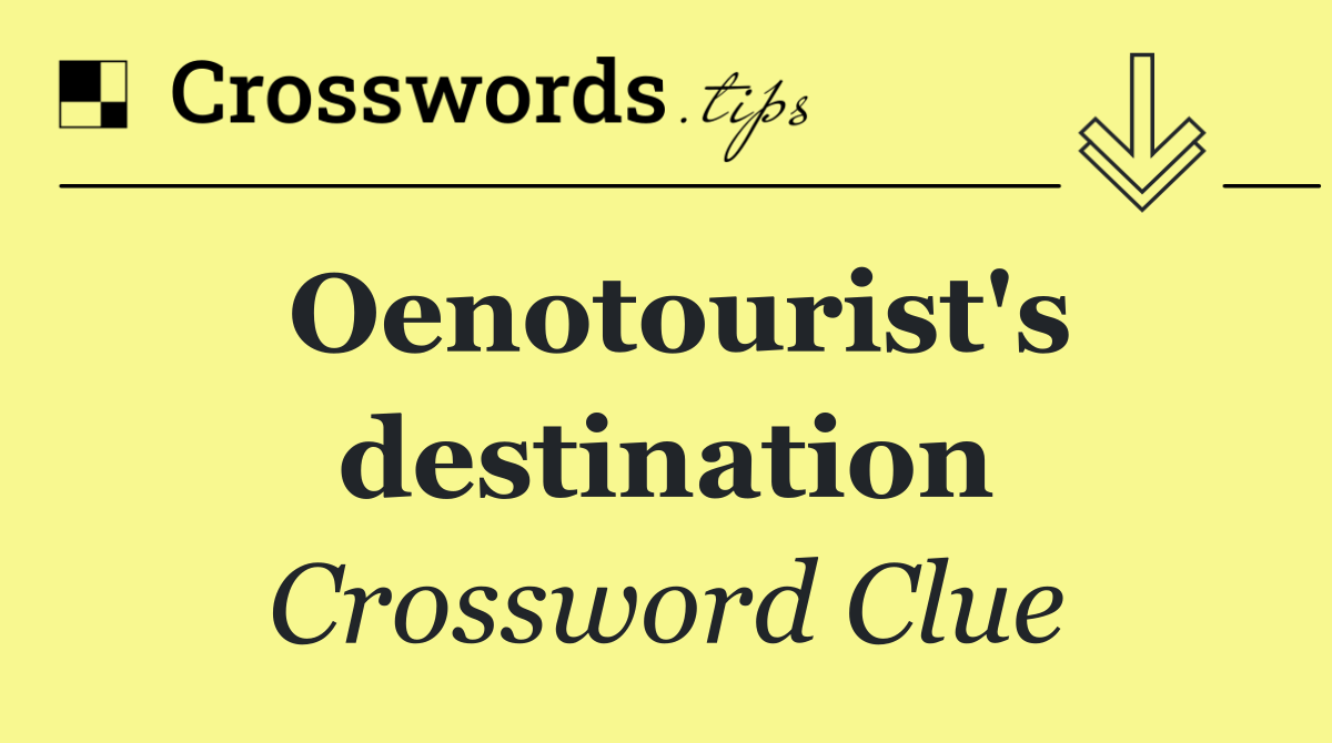 Oenotourist's destination