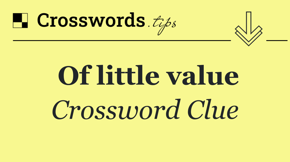 Of little value