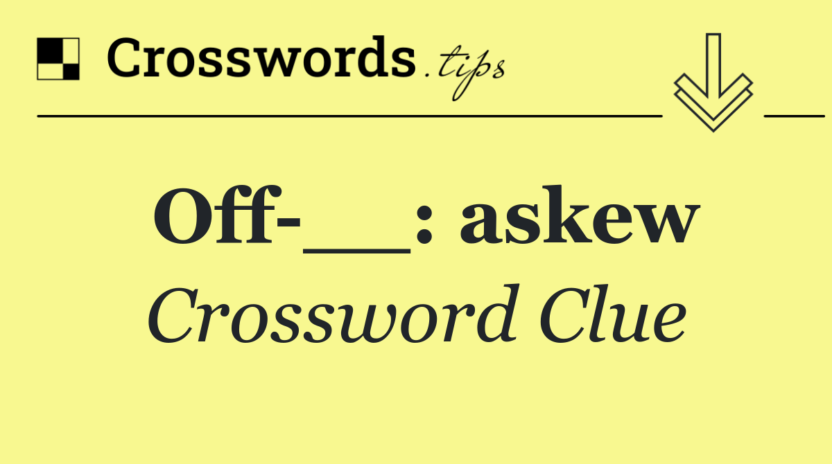 Off __: askew