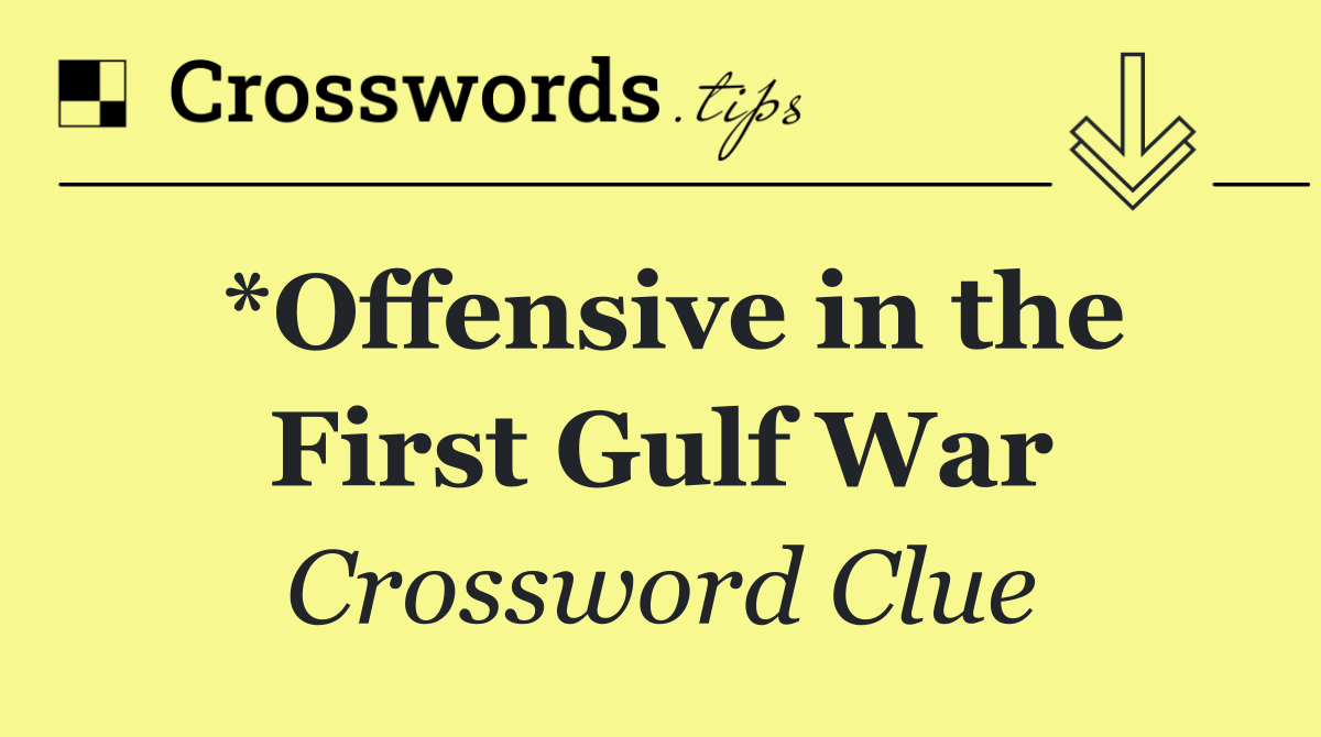 *Offensive in the First Gulf War