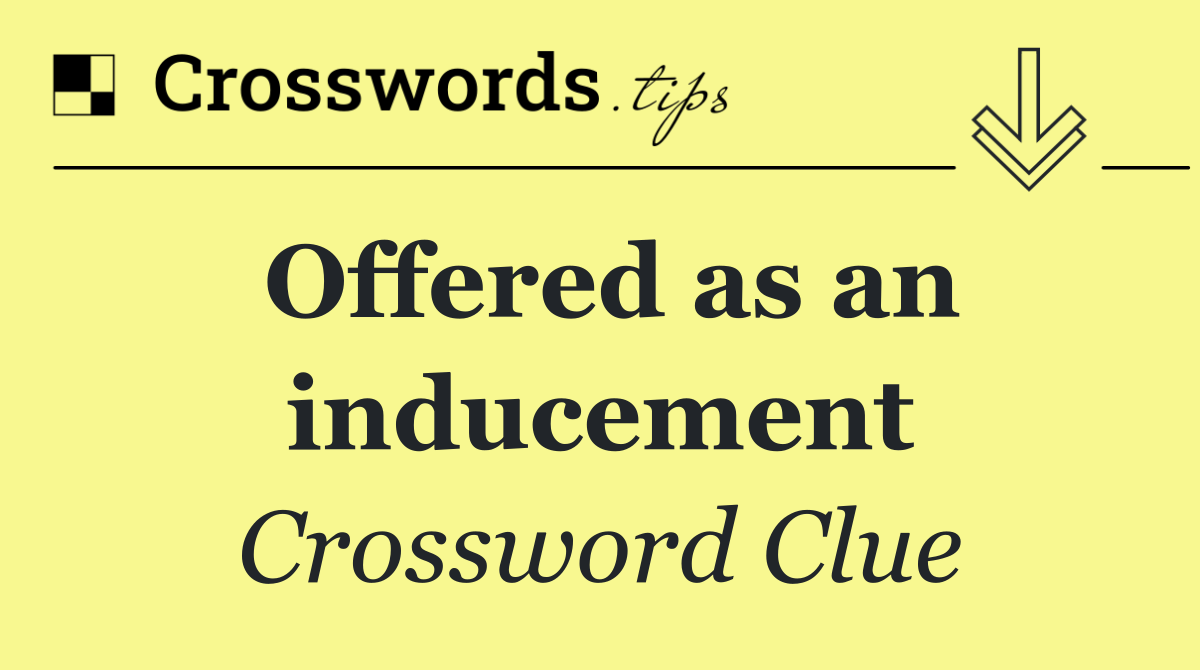 Offered as an inducement