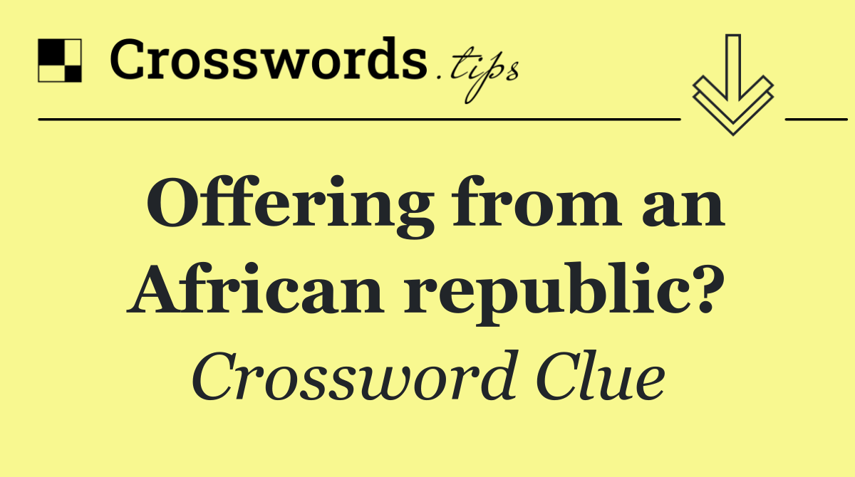 Offering from an African republic?