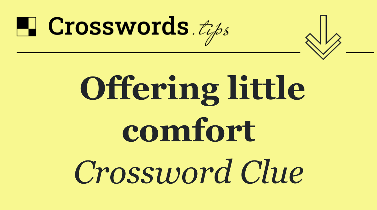 Offering little comfort