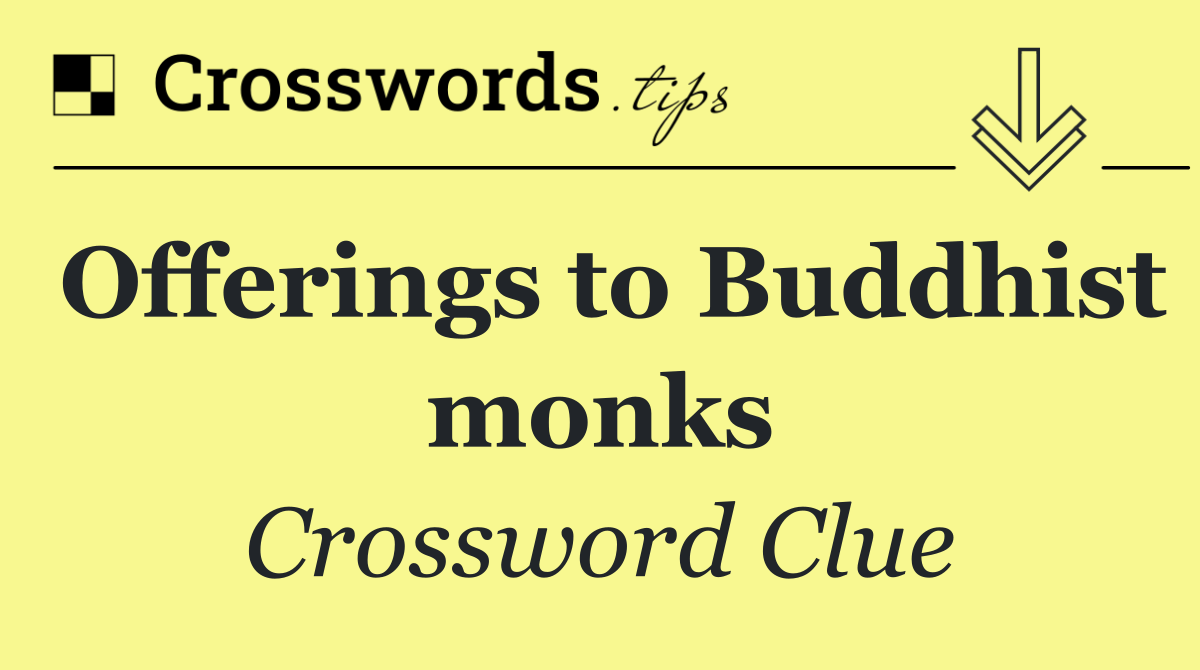 Offerings to Buddhist monks - Crossword Clue Answer - October 27 2026