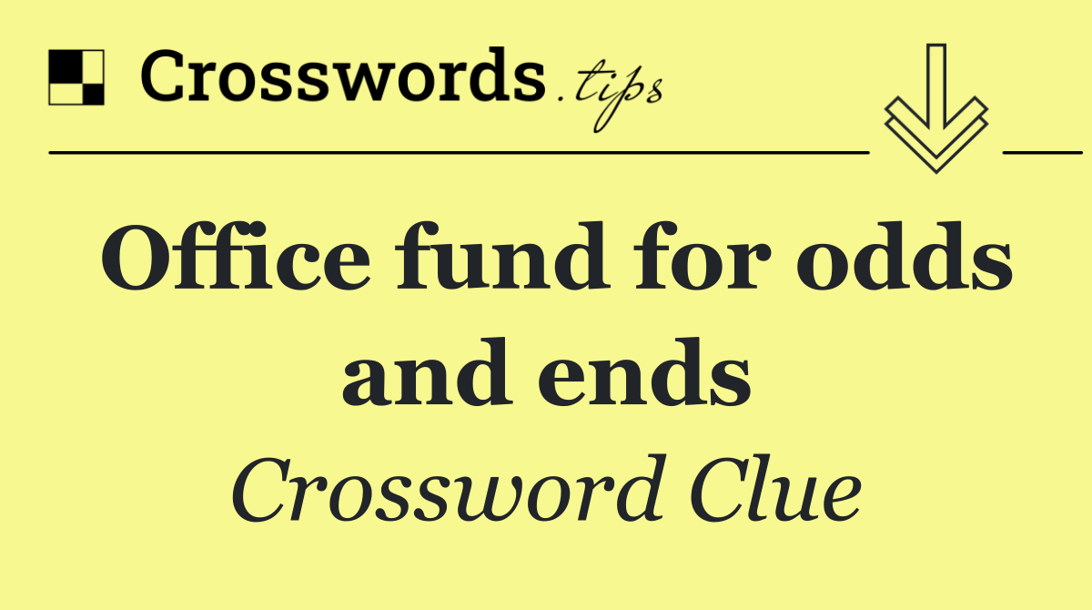Office fund for odds and ends