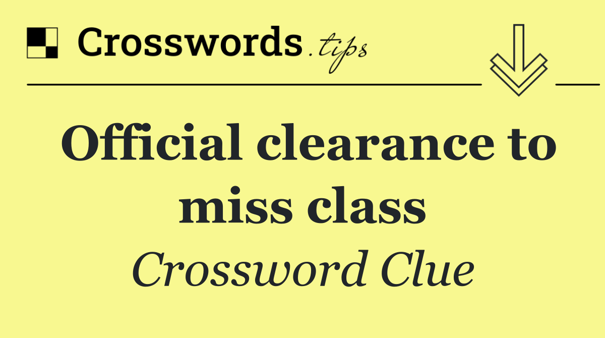 Official clearance to miss class