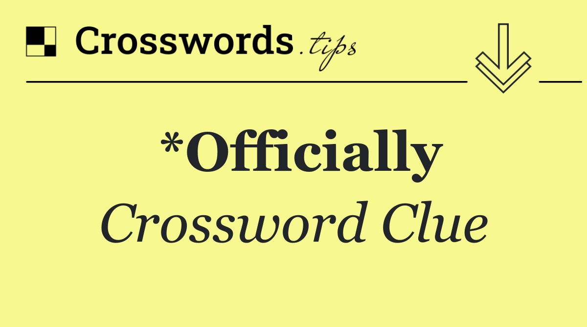 *Officially