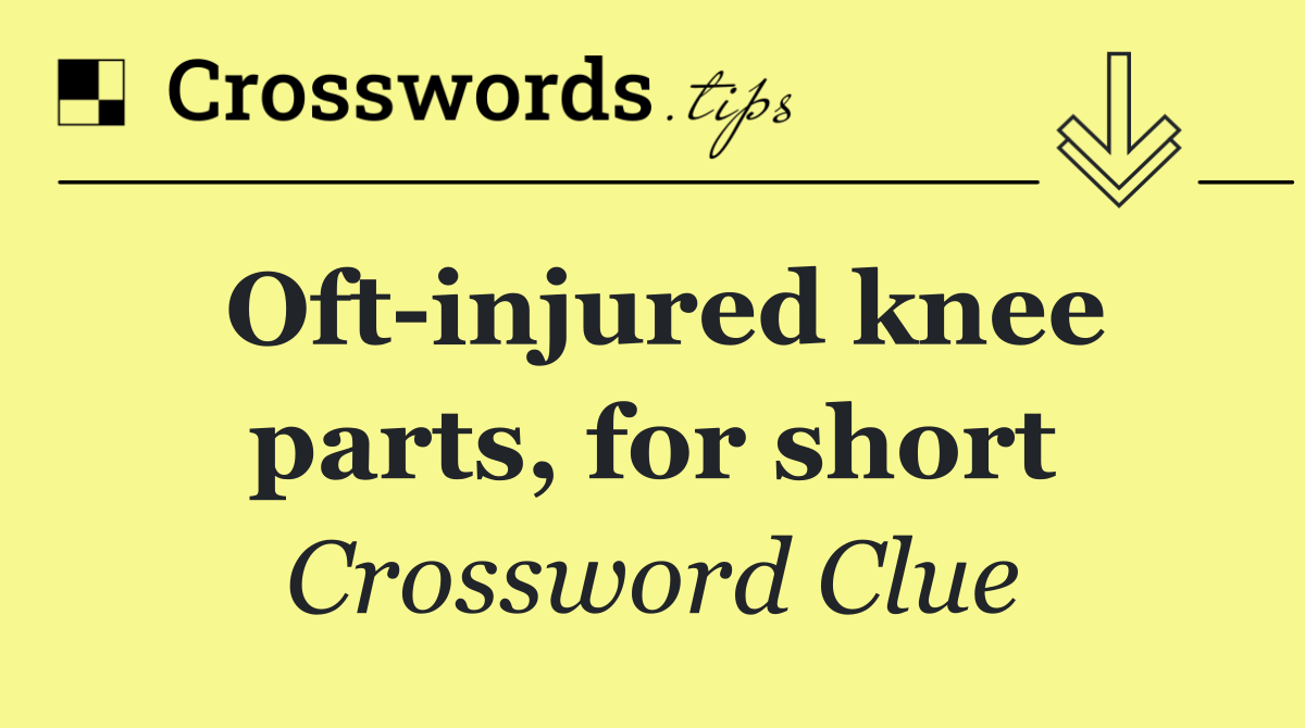 Oft injured knee parts, for short