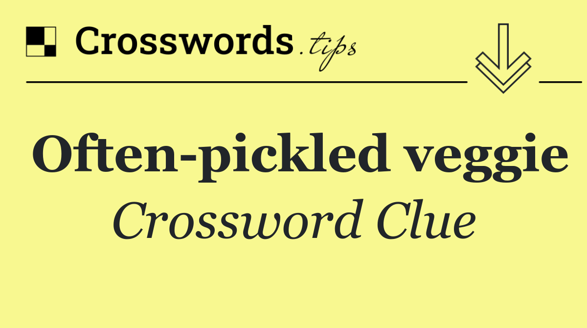 Often pickled veggie