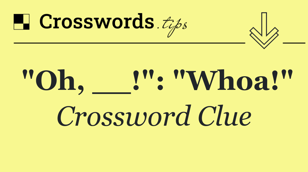 "Oh, __!": "Whoa!"