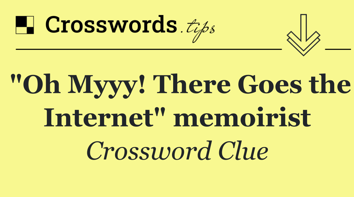 "Oh Myyy! There Goes the Internet" memoirist
