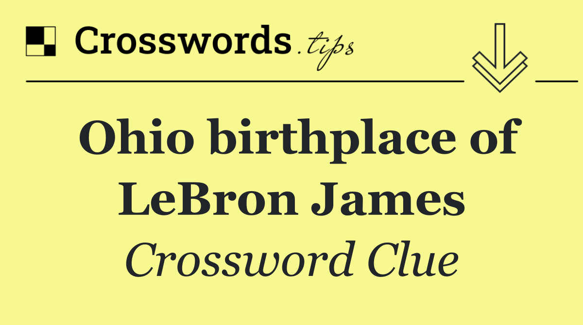 Ohio birthplace of LeBron James