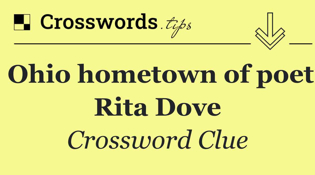 Ohio hometown of poet Rita Dove
