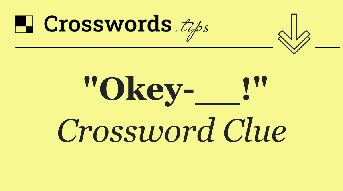 "Okey __!"
