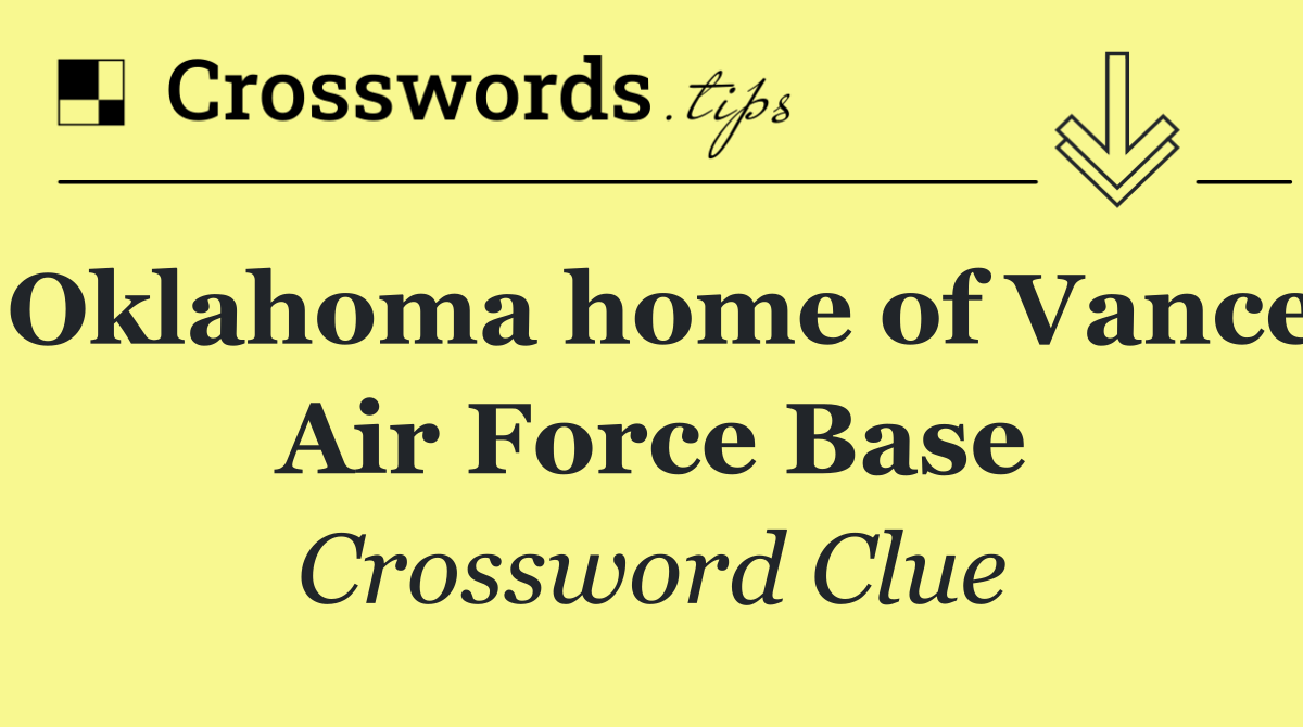 Oklahoma home of Vance Air Force Base