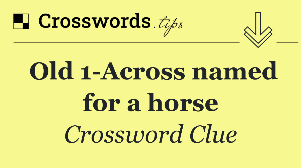 Old 1 Across named for a horse