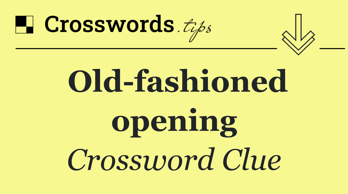 Old fashioned opening