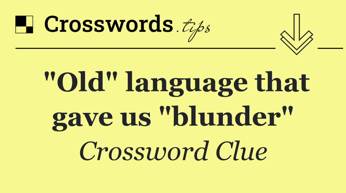 "Old" language that gave us "blunder"