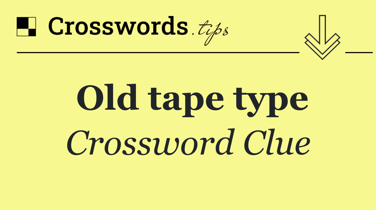 Old tape type