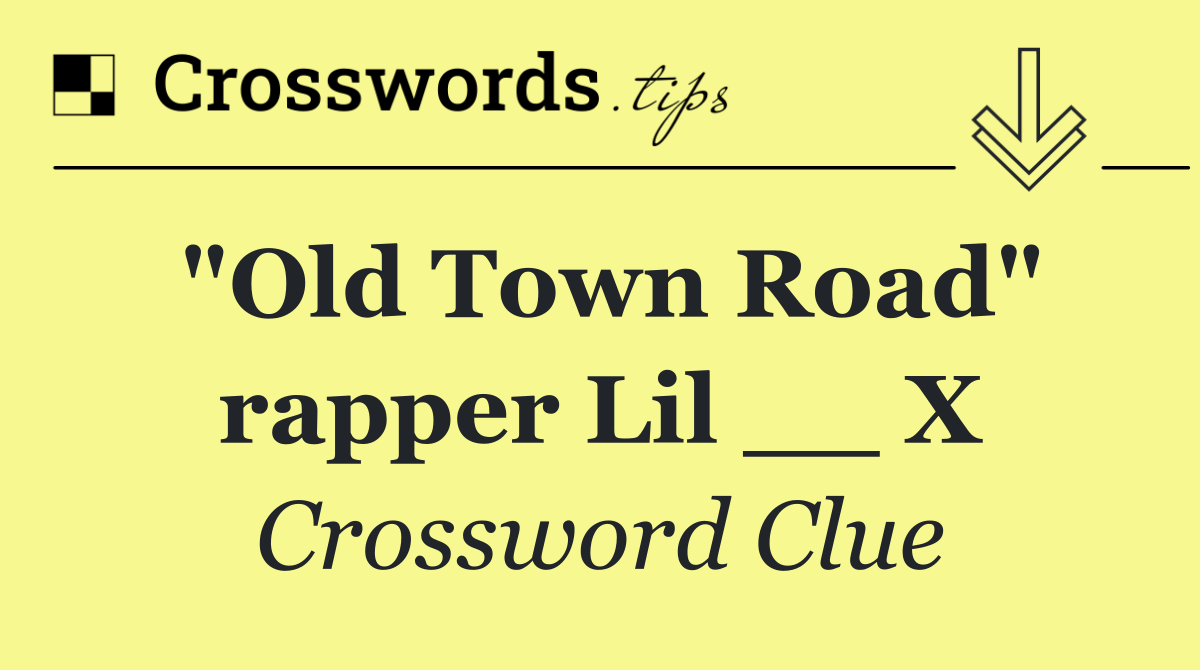 "Old Town Road" rapper Lil __ X