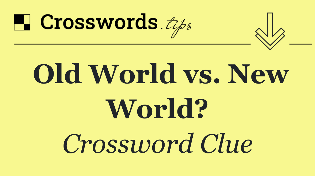 Old World vs. New World?