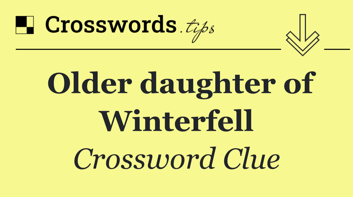 Older daughter of Winterfell