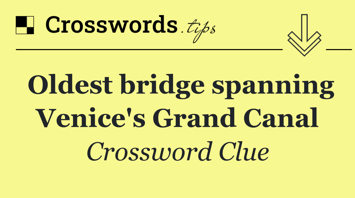Oldest bridge spanning Venice's Grand Canal