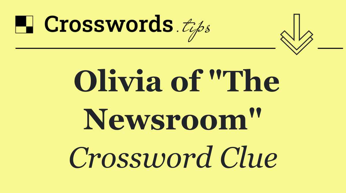 Olivia of "The Newsroom"