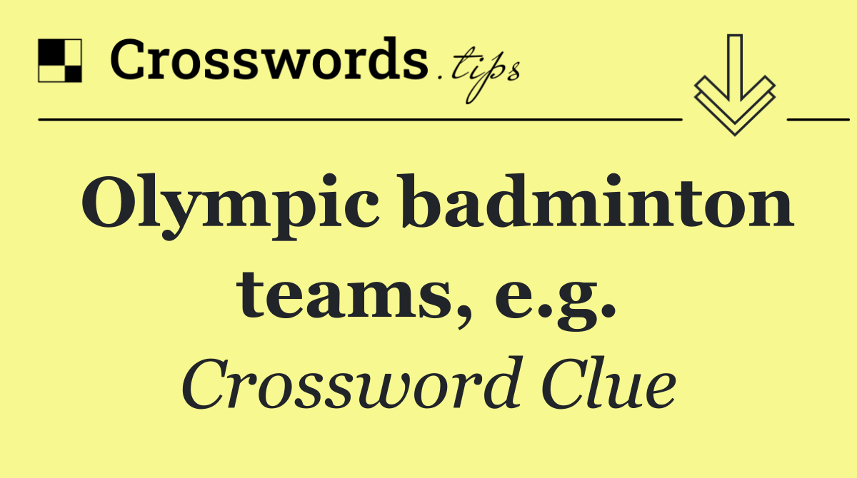 Olympic badminton teams, e.g.