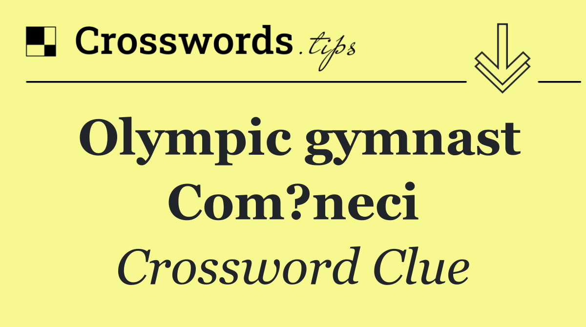 Olympic gymnast Com?neci