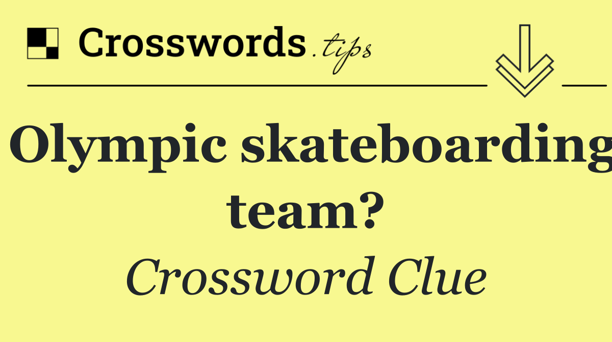 Olympic skateboarding team?