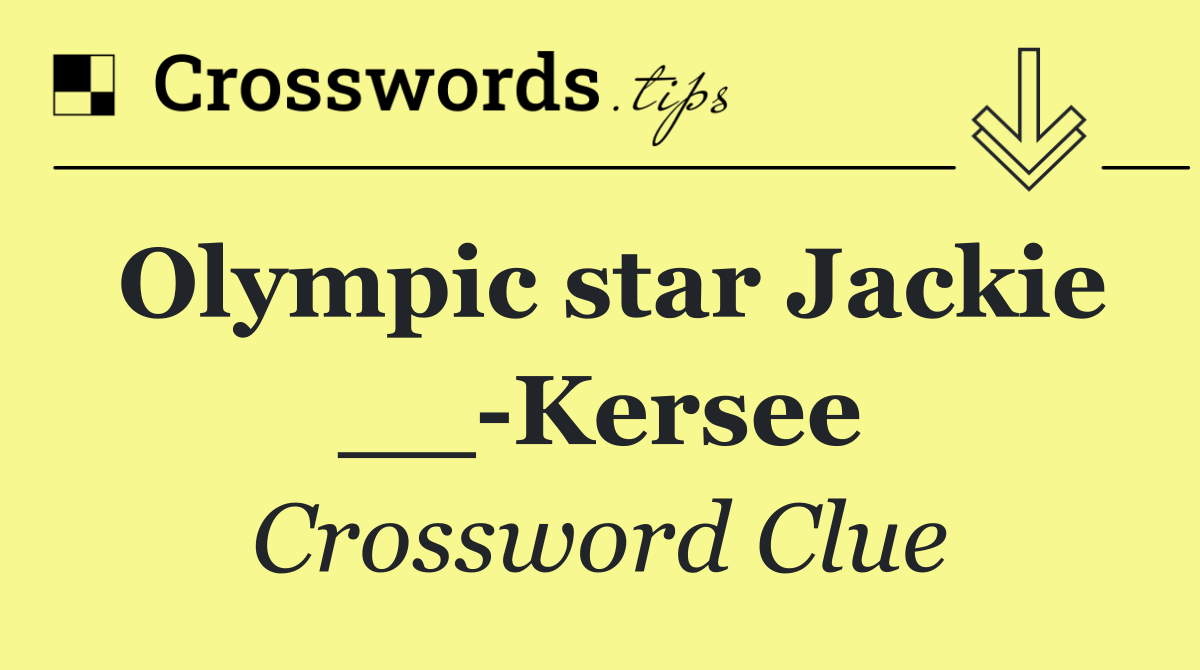 Olympic star Jackie __ Kersee