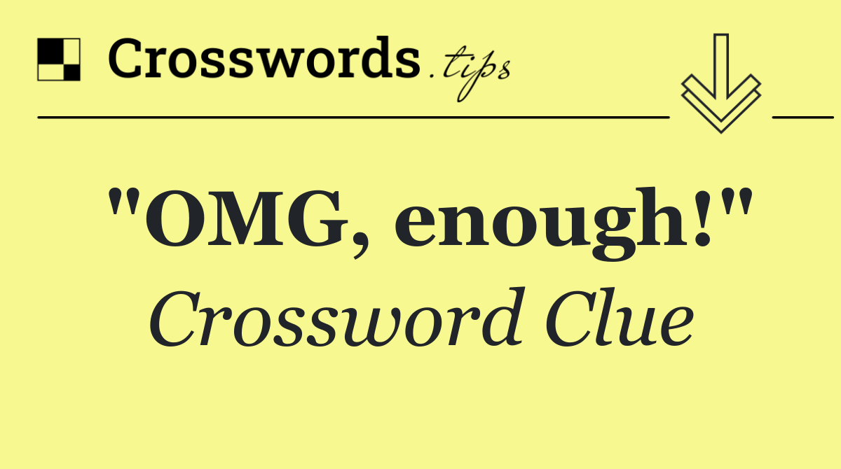 "OMG, enough!"