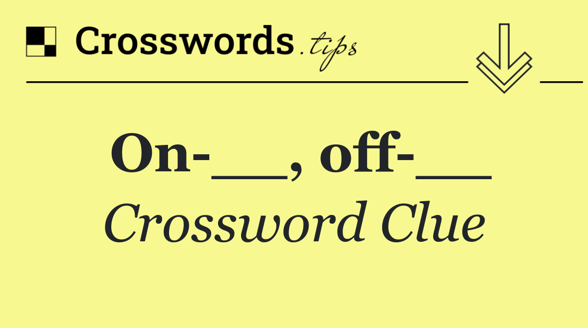 On __, off __
