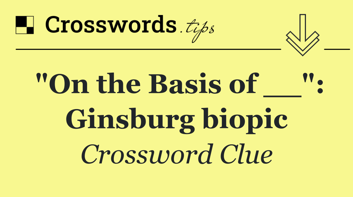 "On the Basis of __": Ginsburg biopic